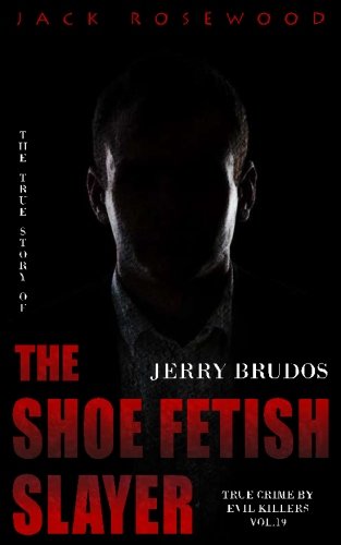 Book Cover Jerry Brudos: The True Story of The Shoe Fetish Slayer: Historical Serial Killers and Murderers (True Crime Stories) (Volume 19)