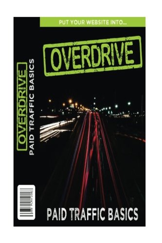 Book Cover Put Your Website Into Overdrive: Paid Traffic Basics