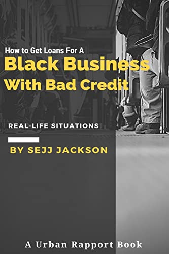 Book Cover How To Get Loans For A Black Business With Bad Credit: Learn Alternative Channels To Get Funding