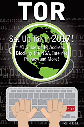 Book Cover Tor: How to Set Up Tor! #1 Guide On IP Address, Blocking The NSA, Internet Privacy and More! (computer hacking, programming languages, hacking for dummies)