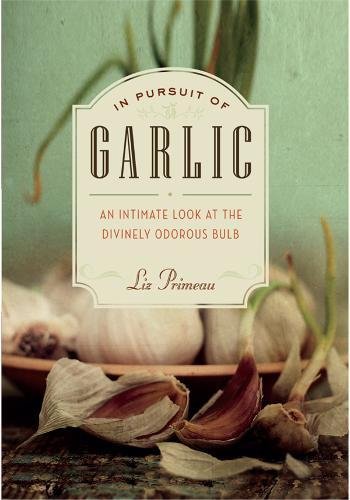 Book Cover In Pursuit of Garlic: An Intimate Look at the Divinely Odorous Bulb