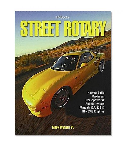 Book Cover Street Rotary HP1549: How to Build Maximum Horsepower & Reliability into Mazda's 12a, 13b & Renesis Engines