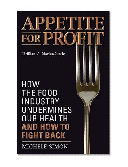 Book Cover Appetite for Profit: How the food industry undermines our health and how to fight back