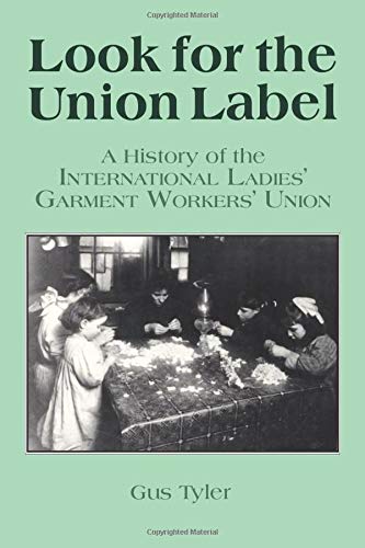 Book Cover Look for the Union Label: History of the International Ladies' Garment Workers' Union: History of the International Ladies' Garment Workers' Union (Labor and Human Resources)