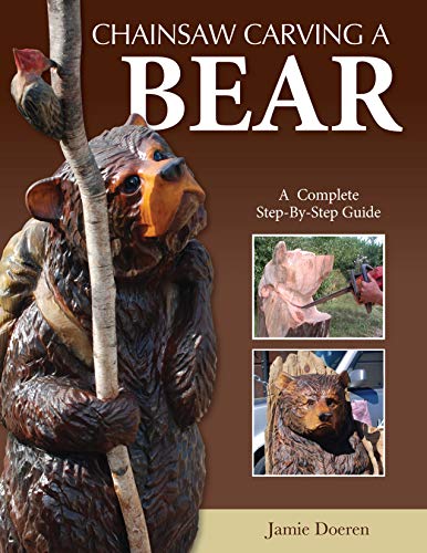 Book Cover Chainsaw Carving a Bear: A Complete Step-By-Step Guide (Fox Chapel Publishing) Beginner-Friendly Details and Easy-to-Follow Illustrated Instructions for How to Carve Realistic and Caricature Bears