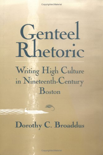 Book Cover Genteel Rhetoric: Writing High Culture in Nineteenth-Century Boston (Studies in Rhetoric/Communication)