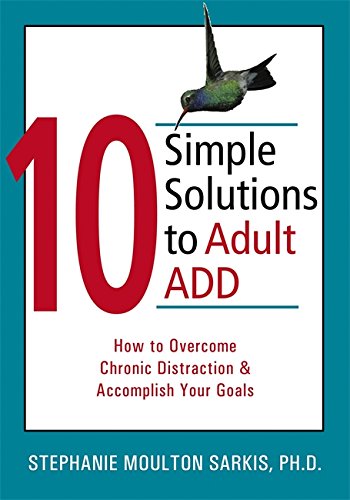 Book Cover 10 Simple Solutions to Adult ADD: How to Overcome Chronic Distraction and Accomplish Your Goals (The New Harbinger Ten Simple Solutions Series)