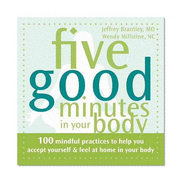 Book Cover Five Good Minutes in Your Body: 100 Mindful Practices to Help You Accept Yourself and Feel at Home in Your Body (Five Good Minutes)