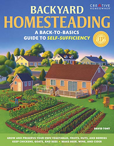 Book Cover Backyard Homesteading: A Back-to-Basics Guide to Self-Sufficiency (Creative Homeowner) Learn How to Grow Fruits, Vegetables, Nuts & Berries, Raise Chickens, Goats, & Bees, and Make Beer, Wine, & Cider