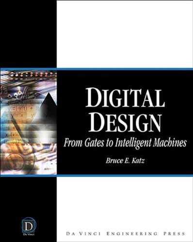 Book Cover Digital Design: From Gates to Intelligent Machines (Electrical and Computer Engineering Series)