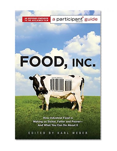 Book Cover Food Inc.: A Participant Guide: How Industrial Food is Making Us Sicker, Fatter, and Poorer-And What You Can Do About It