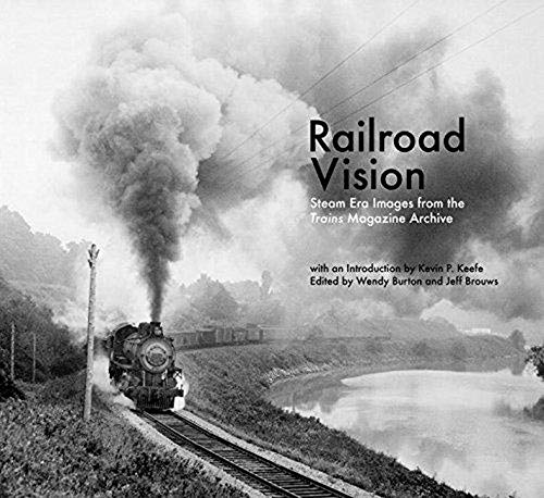 Book Cover Railroad Vision: Steam Era Images from the Trains Magazine Archives