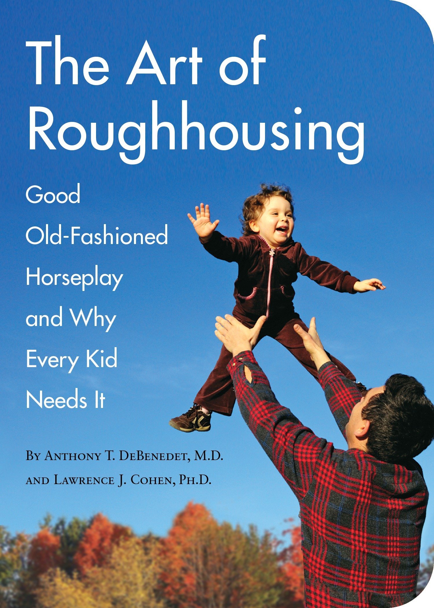 Book Cover The Art of Roughhousing: Good Old-Fashioned Horseplay and Why Every Kid Needs It
