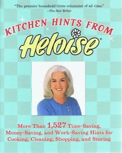 Book Cover Kitchen Hints From Heloise: More Than 1,527 Time-Saving, Money-Saving, and Work-Saving Hints for Cooking, Cleaning, Shopping, and Storing