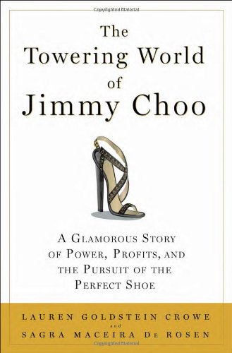 Book Cover The Towering World of Jimmy Choo: A Glamorous Story of Power, Profits, and the Pursuit of the Perfect Shoe