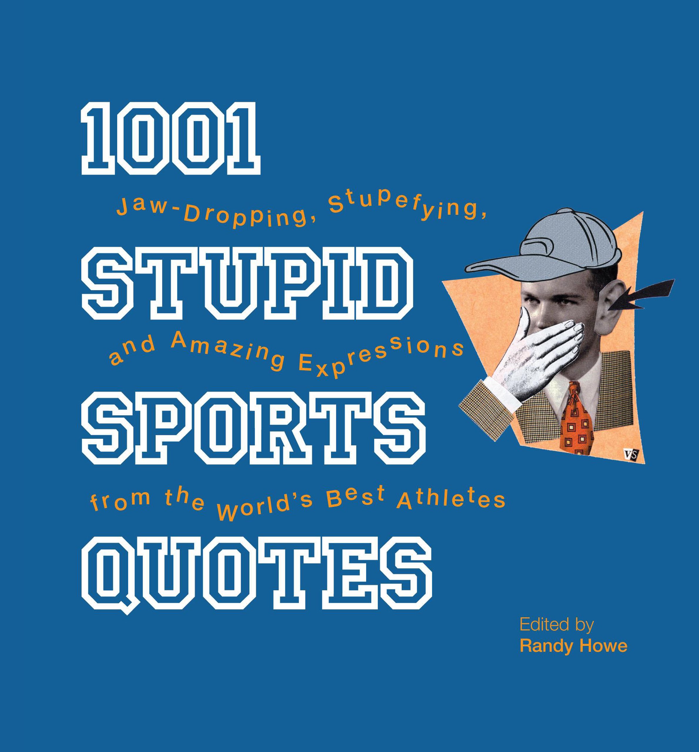 Book Cover 1001 Stupid Sports Quotes: Jaw-Dropping, Stupefying, and Amazing Expressions from the World's Best Athletes