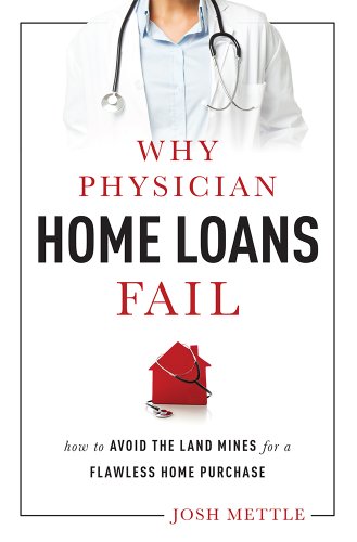 Book Cover Why Physician Home Loans Fail: How To AVOID THE LAND MINES for a FLAWLESS HOME PURCHASE