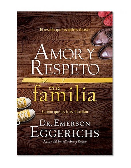 Book Cover Amor y respeto en la familia: El respeto que los padres desean, el amor que los hijos necesitan (Spanish Edition)