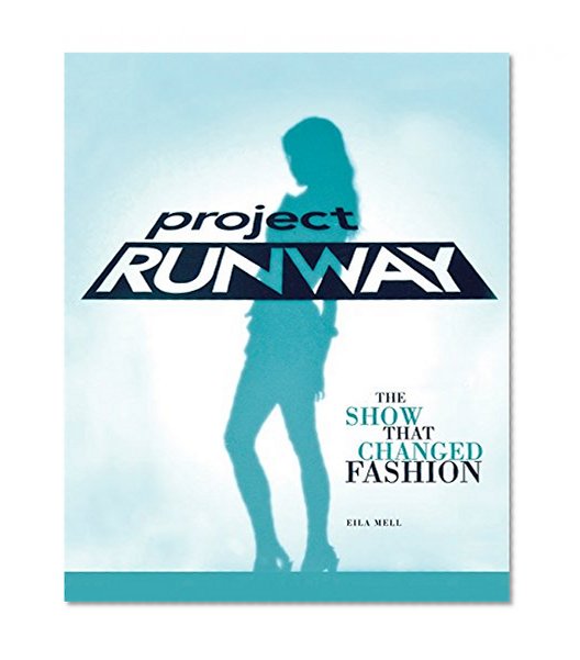 Book Cover Project Runway: The Show That Changed Fashion