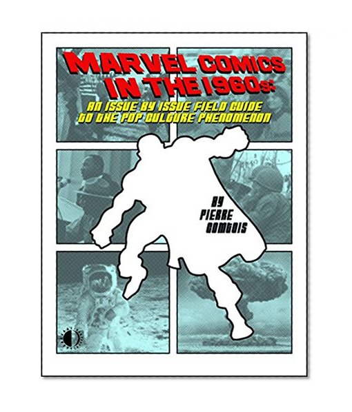 Book Cover Marvel Comics In The 1960s: An Issue-By-Issue Field Guide To A Pop Culture Phenomenon