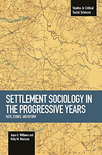 Book Cover Settlement Sociology in Progressive Years: Faith, Science, and Reform (Studies in Critical Social Sciences)