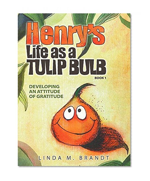 Book Cover Henry's Life as a Tulip Bulb (Book 1): Developing an Attitude of Gratitude