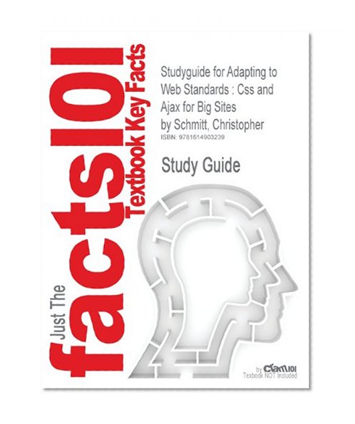 Book Cover Outlines & Highlights for Adapting to Web Standards: Css and Ajax for Big Sites by Christopher Schmitt (Cram101 Textbook Outlines)