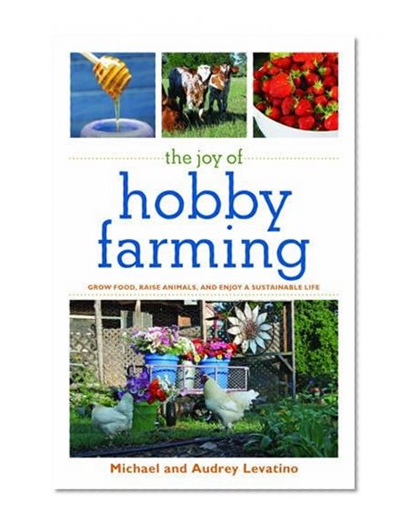 Book Cover The Joy of Hobby Farming: Grow Food, Raise Animals, and Enjoy a Sustainable Life (The Joy of Series)