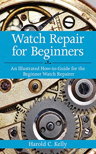 Book Cover Watch Repair for Beginners: An Illustrated How-To Guide for the Beginner Watch Repairer