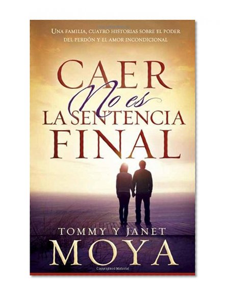 Book Cover Caer no es la sentencia final: Una familia, cuatro historias sobre el poder del perdÃ³n y el amor incondicional (Spanish Edition)