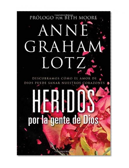 Book Cover Heridos por la gente de Dios: Descubramos cÃ³mo el amor de Dios puede sanar nuestros corazones (Spanish Edition)