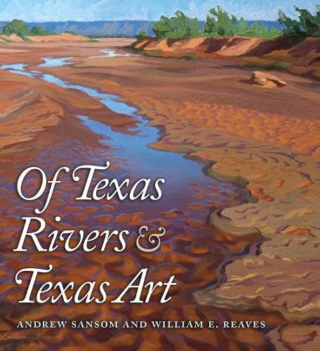 Book Cover Of Texas Rivers and Texas Art (Pam and Will Harte Books on Rivers, sponsored by The Meadows Center for Water and the Environment, Texas State University)