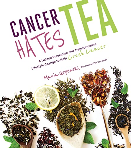 Book Cover Cancer Hates Tea: A Unique Preventive and Transformative Lifestyle Change to Help Crush Cancer