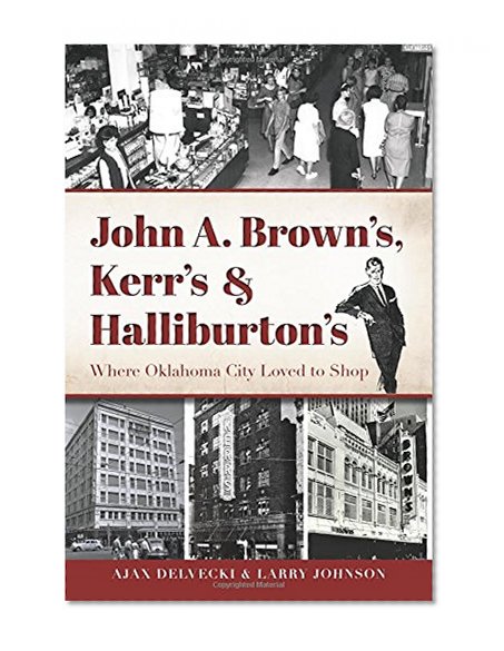 Book Cover John A. Brown's, Kerr's & Halliburton's: Where Oklahoma City Loved to Shop (Landmarks)