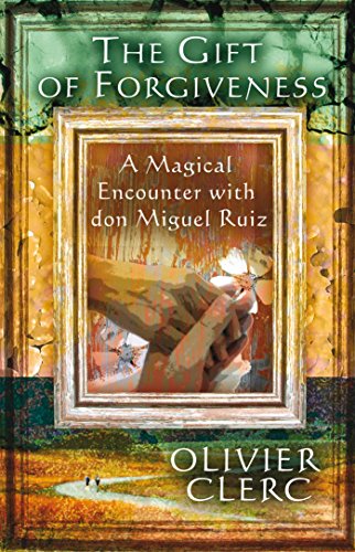 Book Cover The Gift of Forgiveness: A Magical Encounter with don Miguel Ruiz