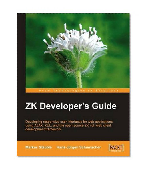 Book Cover ZK Developer's Guide: Developing responsive user interfaces for web applications using Ajax, XUL, and the open source ZK rich web client development framework