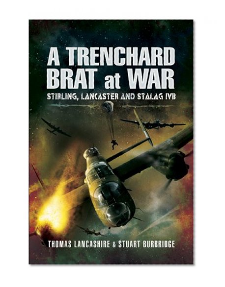 Book Cover A TRENCHARD BRAT AT WAR: Stirling, Lancaster and Stalag IVB