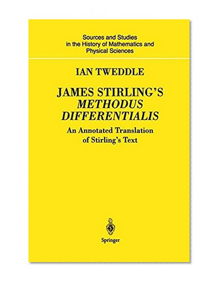 Book Cover James Stirling's Methodus Differentialis: An Annotated Translation of Stirling's Text (Sources and Studies in the History of Mathematics and Physical Sciences)