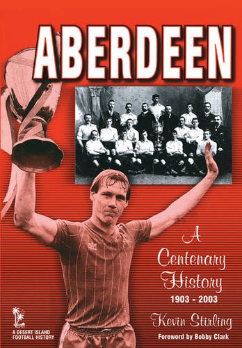 Book Cover Aberdeen: A Centenary History 1903-2003 (Desert Island Football Histories)