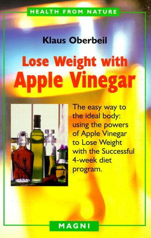 Book Cover Lose Weight with Apple Vinegar: Get the Ideal Body the Easy Way, Using Powers of Apple Vinegar to Lose Weight with the Successful Four-week Diet ... from Nature) (English and German Edition)