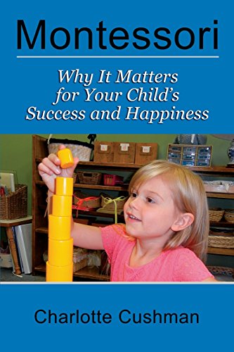 Book Cover Montessori: Why It Matters For Your Child's Success And Happiness