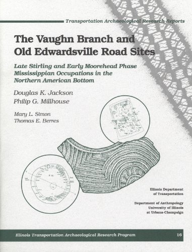 Book Cover The Vaughn Branch and  Old Edwardsville Road Sites: Late Stirling and Early Moorehead Phase Mississippian Occupations in the Northern American Bottom (Transportation Archaeological Research Reports)