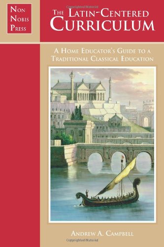 Book Cover The Latin-Centered Curriculum: A Home Educator's Guide to a Classical Education