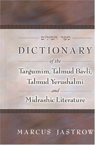 Book Cover Dictionary of the Targumim, Talmud Bavli, Talmud Yerushalmi and Midrashic Literature