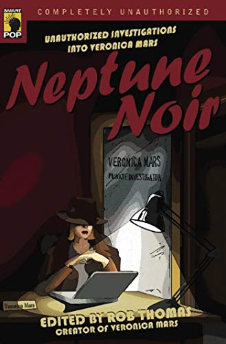Book Cover Neptune Noir: Unauthorized Investigations into Veronica Mars (Smart Pop series)