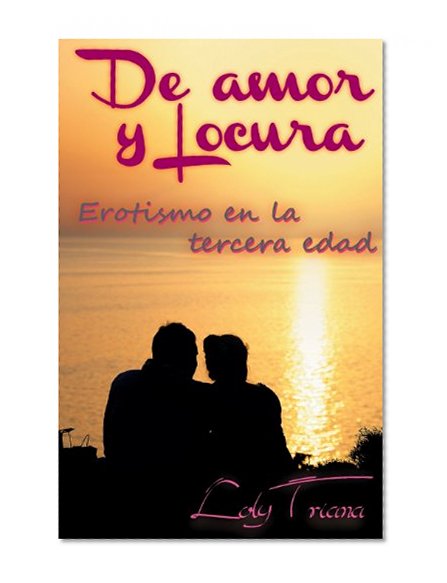 Book Cover De amor y locura: Erotismo en la tercera edad (Spanish Edition)