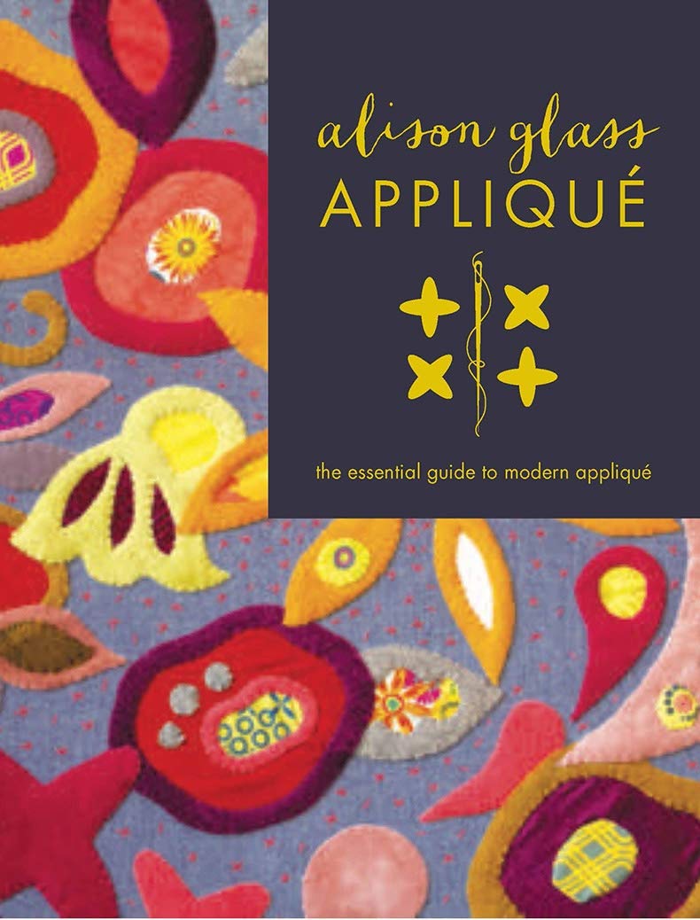 Book Cover Alison Glass Appliqué: The Essential Guide to Modern Appliqué