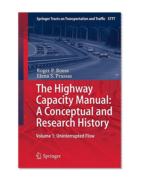 Book Cover The Highway Capacity Manual: A Conceptual and Research History: Volume 1: Uninterrupted Flow (Springer Tracts on Transportation and Traffic)
