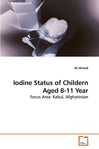 Book Cover Iodine Status of Childern Aged 8-11 Year: Focus Area: Kabul, Afghanistan