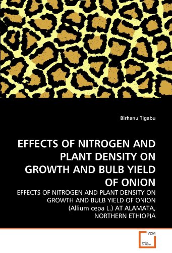 Book Cover EFFECTS OF NITROGEN AND PLANT DENSITY ON GROWTH AND BULB YIELD OF ONION: EFFECTS OF NITROGEN AND PLANT DENSITY ON GROWTH AND BULB YIELD OF ONION (Allium cepa L.) AT ALAMATA, NORTHERN ETHIOPIA